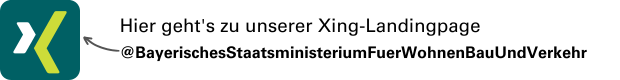 Links das Logo von XING. Rechts daneben Text: Hier geht's zu unserer Xing-Landingpage @BayerischesStaatsministeriumFuerWohnenBauUndVerkehr. Der Klick auf das Bild führt direkt zu Xing.